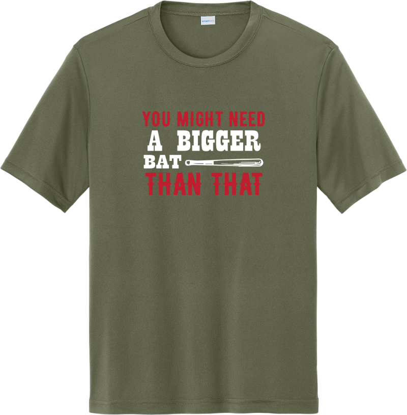 You Might Need A Bigger Bat - Olive Drab Green