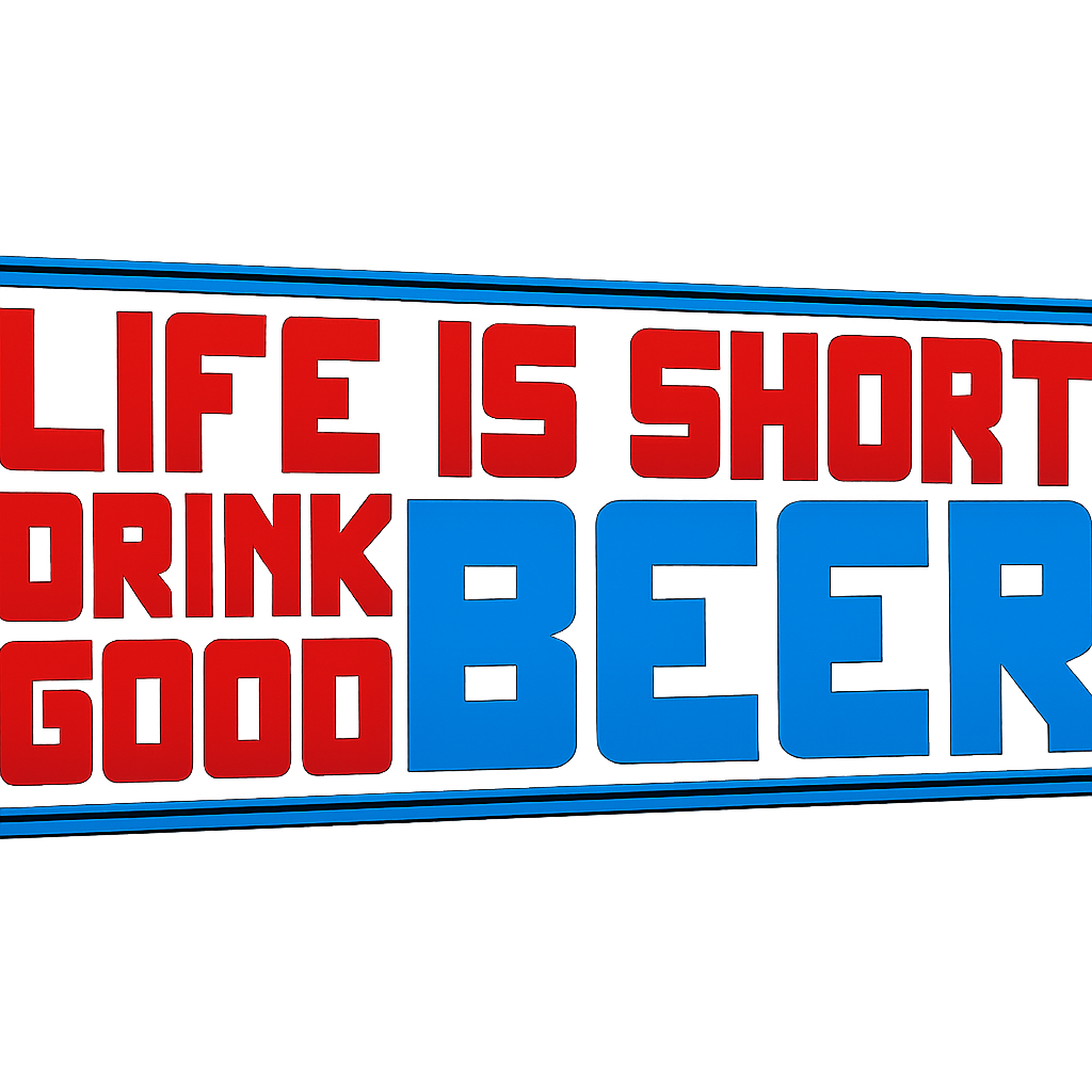 Life Is Short Drink Good Beer